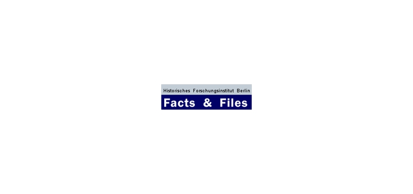 Facts & Files - Historisches Forschungsinstitut Berlin